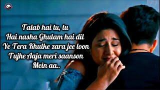 talab hai tu tu hai nasha full song lyrics | mareez-e-ishq hoon | arijit singh new songs