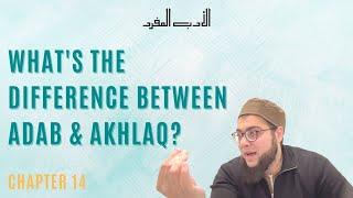 What's the difference between Adab & Akhlaq (Chapter 14)