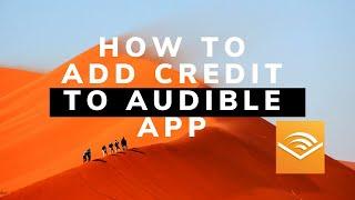 HOW TO ADD CREDIT TO  YOUR AUDIBLE APP