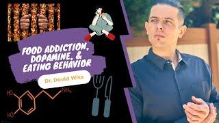 Food Addiction, Dopamine, & Eating Behavior | Dr. David Wiss |