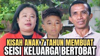 ANAK UMUR 7 TAHUN MEMBUAT KELUARGANYA BERTOBAT DAN PERCAYA TUHAN!