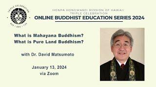 “What is Mahayana Buddhism? What is Pure Land Buddhism?” with Dr. David Matsumoto