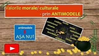 Valorile morale/ culturale - prin ANTIMODELE