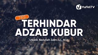 Kajian Islam: Tips Terhindar Adzab Kubur - Ustadz Abdullah Zaen, Lc., MA