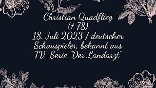 Christian Quadflieg († 78) - 18. Juli 2023 /  Schauspieler, bekannt aus TV-Serie "Der Landarzt"