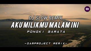 Dj Slow Remix!!! Aku Milikmu - Pongki Barata (Zamproject Remix) Cocok Buat Santai/perjalanan