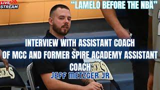 INTERVIEW WITH MCC ASSISTANT AND FORMER SPIRE ACADEMY ASSISTANT JEFF METZGER JR #LAMELOBALL