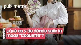 ¿Qué es y de dónde salió la moda "Coquette"?