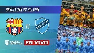 Barcelona vs Bolivar | Conmebol Libertadores en vivo por Gaceta Deportiva 