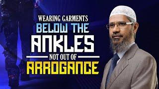 Wearing Garments below the Ankles not out of Arrogance - Dr Zakir Naik