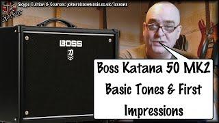 Boss Katana 50 MK2 - Basic Tones & First Impressions