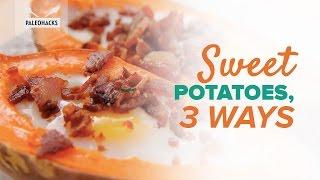 Sweet Potatoes, 3 Ways | Paleo Recipe