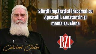 Sfinții Împărați, întocmai cu Apostolii, Constantin și mama sa, Elena - Părintele Calistrat Chifan