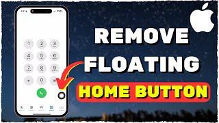 How To Remove Floating Home Button On iPhone