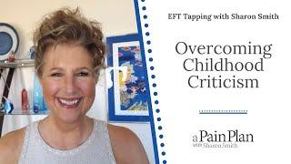 Overcoming Childhood Criticism  EFT Tapping with Sharon Smith