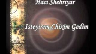 Haci Shehriyar - Isteyirem Chixim Gedim