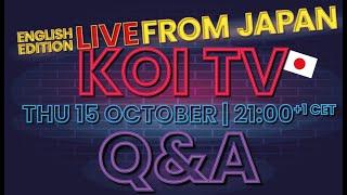 KOI TV LIVESTREAM Q&A JAPAN SPECIAL Thursday 15 OCT 21:00 CET +1