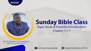 Sunday Bible Class (July 3rd, 2022) Book Of Proverbs (Introduction) - Bro. Dr. Dan Owusu Asiamah