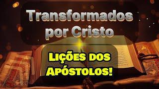 Transformed by Christ: Lessons from the Apostles! - @LuzDoTexto