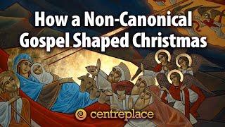 How a Non-Canonical Gospel Shaped Christmas