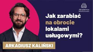 Jak zarabiać na obrocie lokalami usługowymi? Arkadiusz Kaliński w Akademii Mieszkanicznika