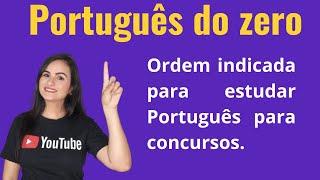 Português do zero: ordem indicada para estudar Português para concursos.