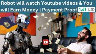 Robot will watch Youtube videos & You will Earn Money | Payment Proof