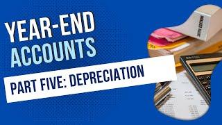 How to Prepare Year-End Accounts - Part 5 - Depreciation #depreciation #yearend