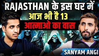 Rajasthan K is Ghar mai h Aatmao ka Saya Real horror Case ft. Sanyam Angi | Realhit