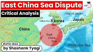 East China Sea Dispute | Critical Analysis | Territorial disputes | UPSC GS Paper 2