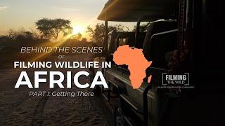 Behind the Scenes Filming Wildlife In Africa | PART ONE | FILMING THE WILD