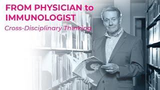 CROSS-DISCIPLINARY THINKING - From Physician to Immunologist