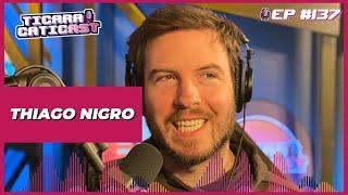 THIAGO NIGRO -  TICARACATICAST | EP 137