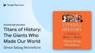 Titans of History: The Giants Who Made Our… by Simon Sebag Montefiore · Audiobook preview