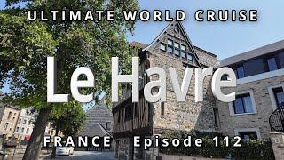 Port of Le HAVRE & Rouen, France : Ultimate World Cruise  Ep. 112, Exploring the Gems of Normandy