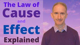 The Law of Cause and Effect Explained - How it Works and Why it Works