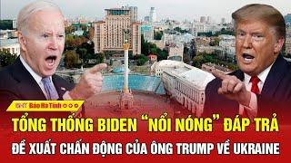 Tổng thống Biden “nổi nóng” đáp trả đề xuất chấn động của ông Trump về Ukraine