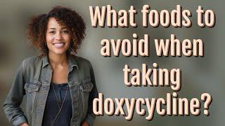 What foods to avoid when taking doxycycline?
