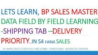 LETS LEARN, BP SALES MASTER DATA FIELD BY FIELD LEARNING SHIPPING TAB –DELIVERY PRIORITY  IN S4 HANA