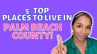 The TOP 5 Places To Live Here In Palm Beach County