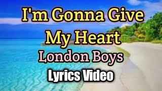 I’m Gonna Give My Heart - London Boys (Lyrics Video)