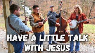 Have a Little Talk with Jesus - Backwoods Bluegrass