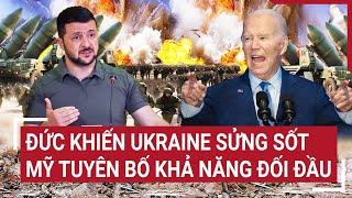 Điểm nóng thế giới: Đức khiến Ukraine sửng sốt, Mỹ tuyên bố khả năng đối đầu