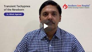 Transient Tachypnoea of Newborn (TTN): Dr. Nitesh Agarwal, Neonatologist, Southern Gem Hospital, Hyd