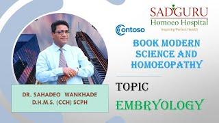 - EMBRYOLIGY MODERN SCIENCE AND HOMOEOPATHY Dr. Sahadeo Wankhade SADGURU HOMOEOPATHY HOSPITAL AKOLA