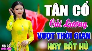 Tân Cổ Cải Lương Vượt Thời Gian Hay Bất HủTân Cổ Giao Duyên Thư Giãn Hay Nhất 2024| Cuộc Sống Ca Cổ