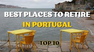 Top 10 Best Places to Live or Retire in Portugal in 2024 | Retire Comfortably in Portugal