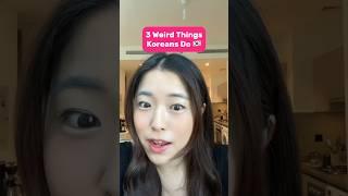 3 Weird Things Koreans Do 