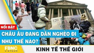 Châu Âu đang dần nghèo đi như thế nào? | Kinh tế thế giới | FBNC