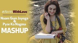 Naam Gum Jayega x Pyar Ka Nagma Mashup | Tribute to Lata Mangeshkar | #AkritiWithLove | Akriti Kakar